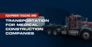 Transportation for medical construction companies | Equip Trucking